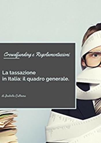 Crowdfunding e Regolamentazioni. La Tassazione in Italia: il quadro generale